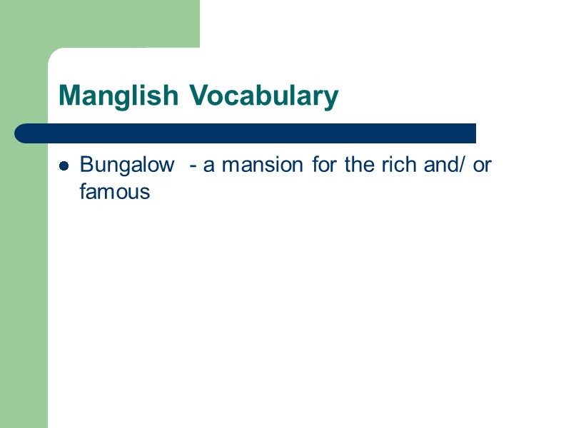 Manglish Vocabulary Bungalow  - a mansion for the rich and/ or famous